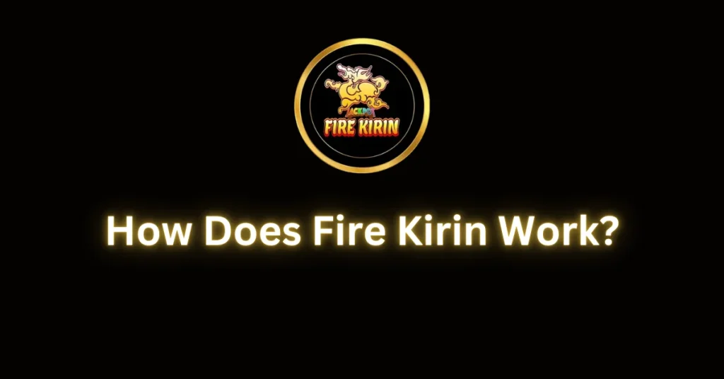 How Does Fire Kirin Work?