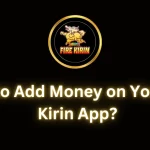 How to Add Money on Your Fire Kirin App