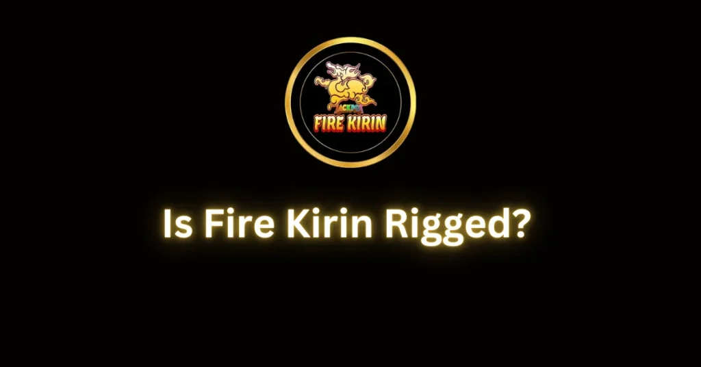 Is Fire Kirin Rigged?