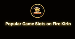 Popular Game Slots on Fire Kirin