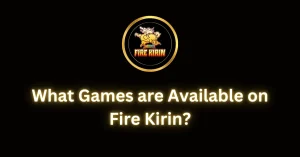 What Games are Available on Fire Kirin?